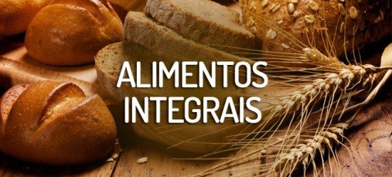 Porque optar pelos alimentos integrais?