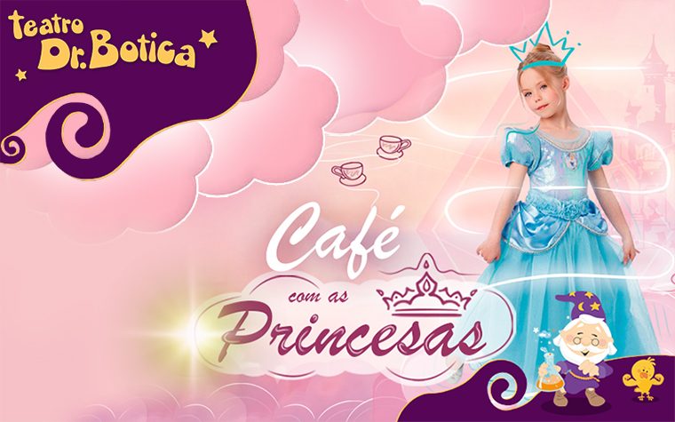 Café com as Princesas no Teatro Dr. Botica!