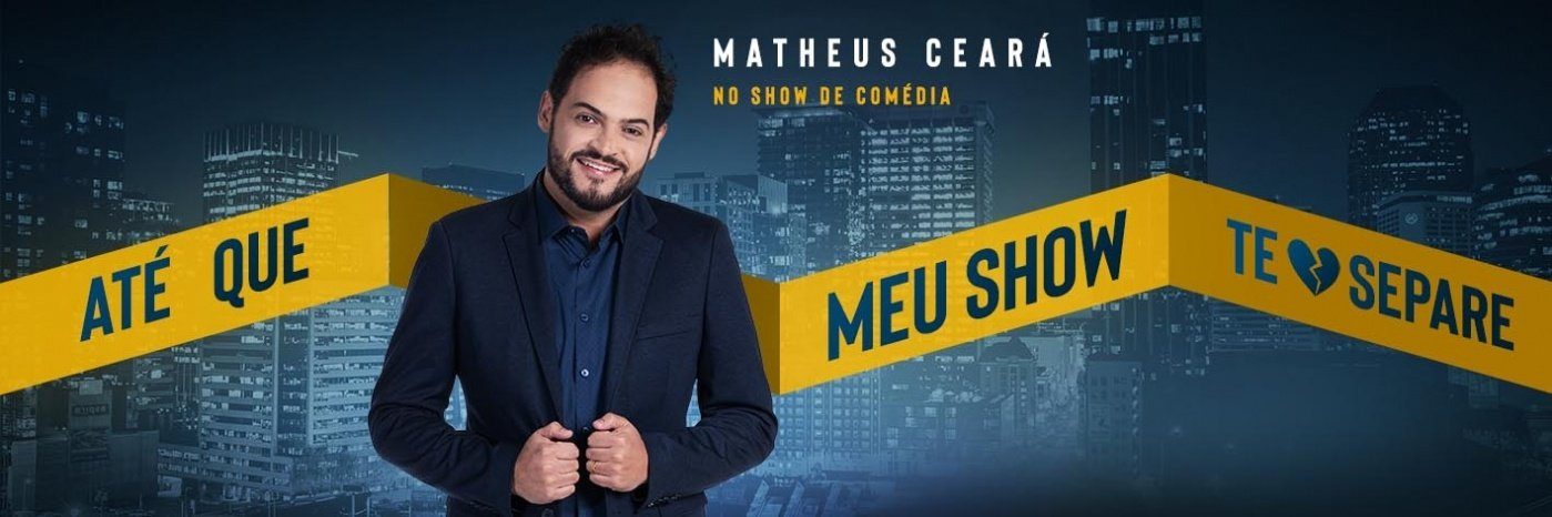 Stand Up Matheus Ceará - Até Que Meu Show Te Separe - Teatro Eva Wilma