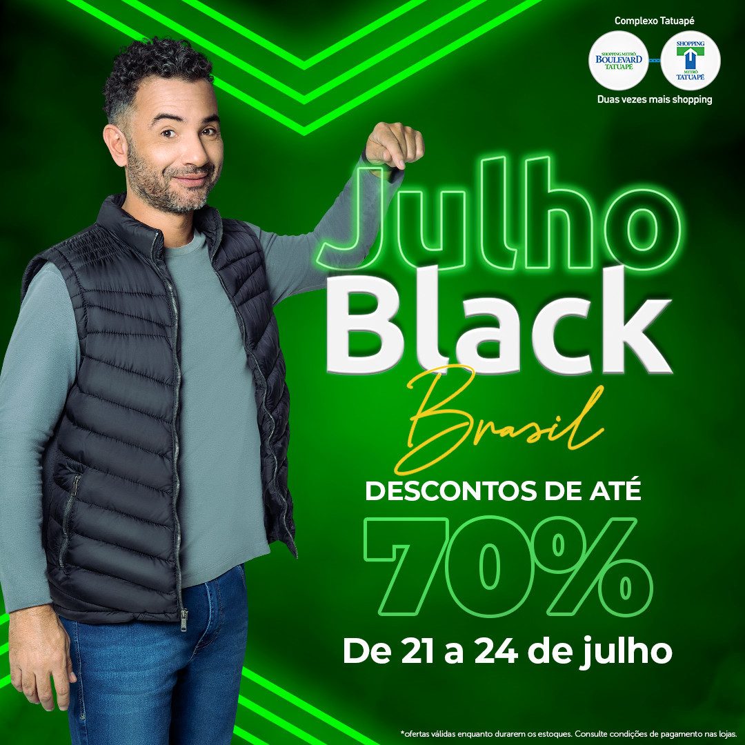 Julho Black Brasil no Complexo Tatuapé com descontos imperdíveis de até 70%