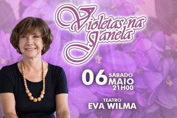 Violetas na Janela no Teatro Eva Wilma